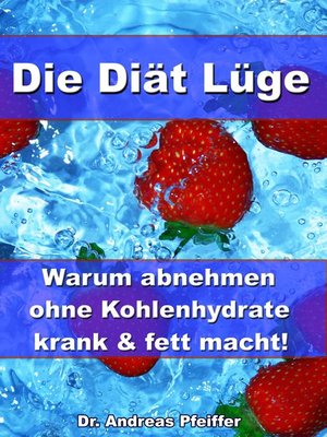 cover image of Die Diät Lüge – Warum abnehmen ohne Kohlenhydrate krank und fett macht!